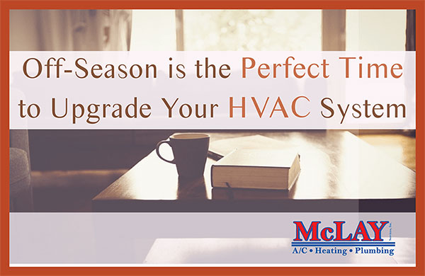 Off-Season is the Perfect Time to Upgrade Your HVAC System