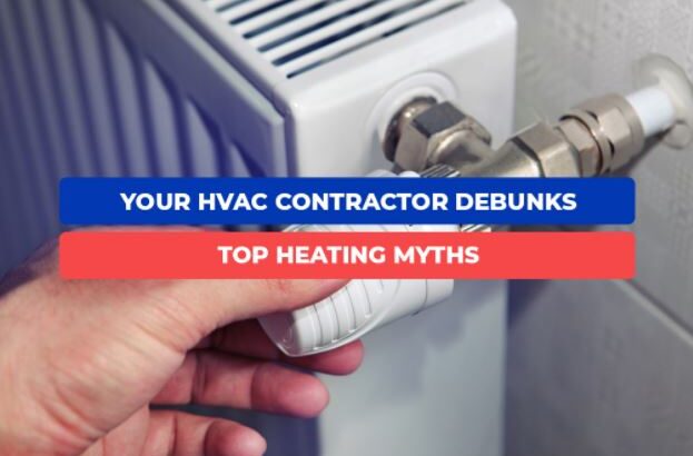 Your HVAC Contractor Debunks Top Heating Myths