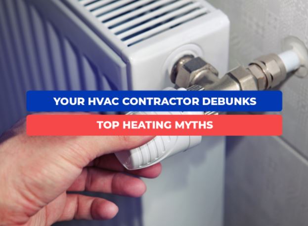 Your HVAC Contractor Debunks Top Heating Myths